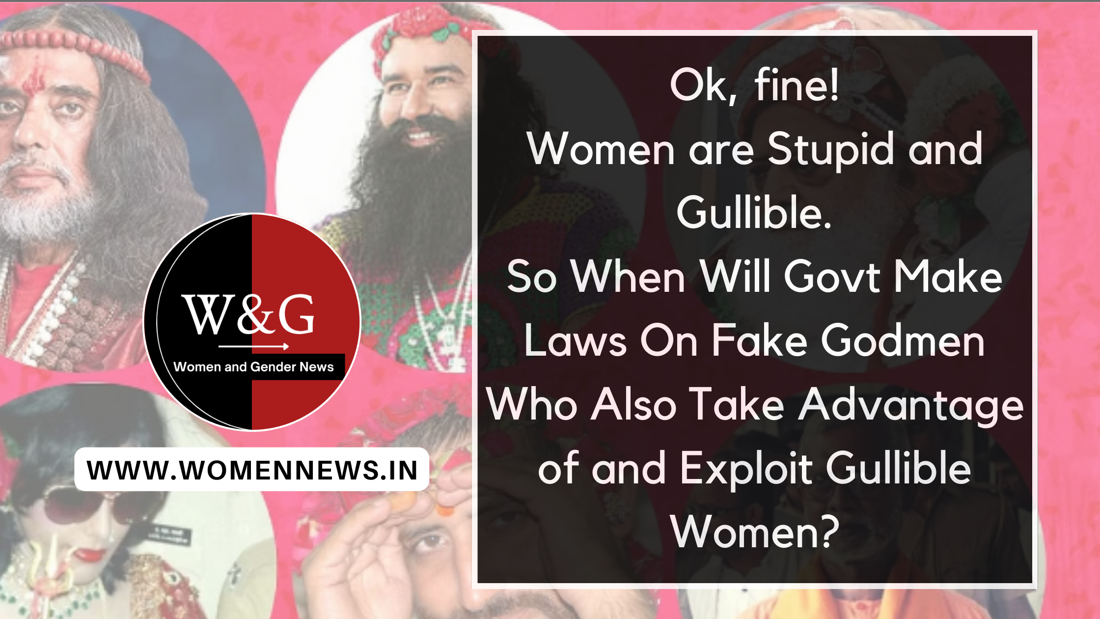 Ok, fine! All Women are Stupid and Gullible. Then Govt Must Also Make Laws On Fake Godmen Who Take Advantage of, Exploit Women